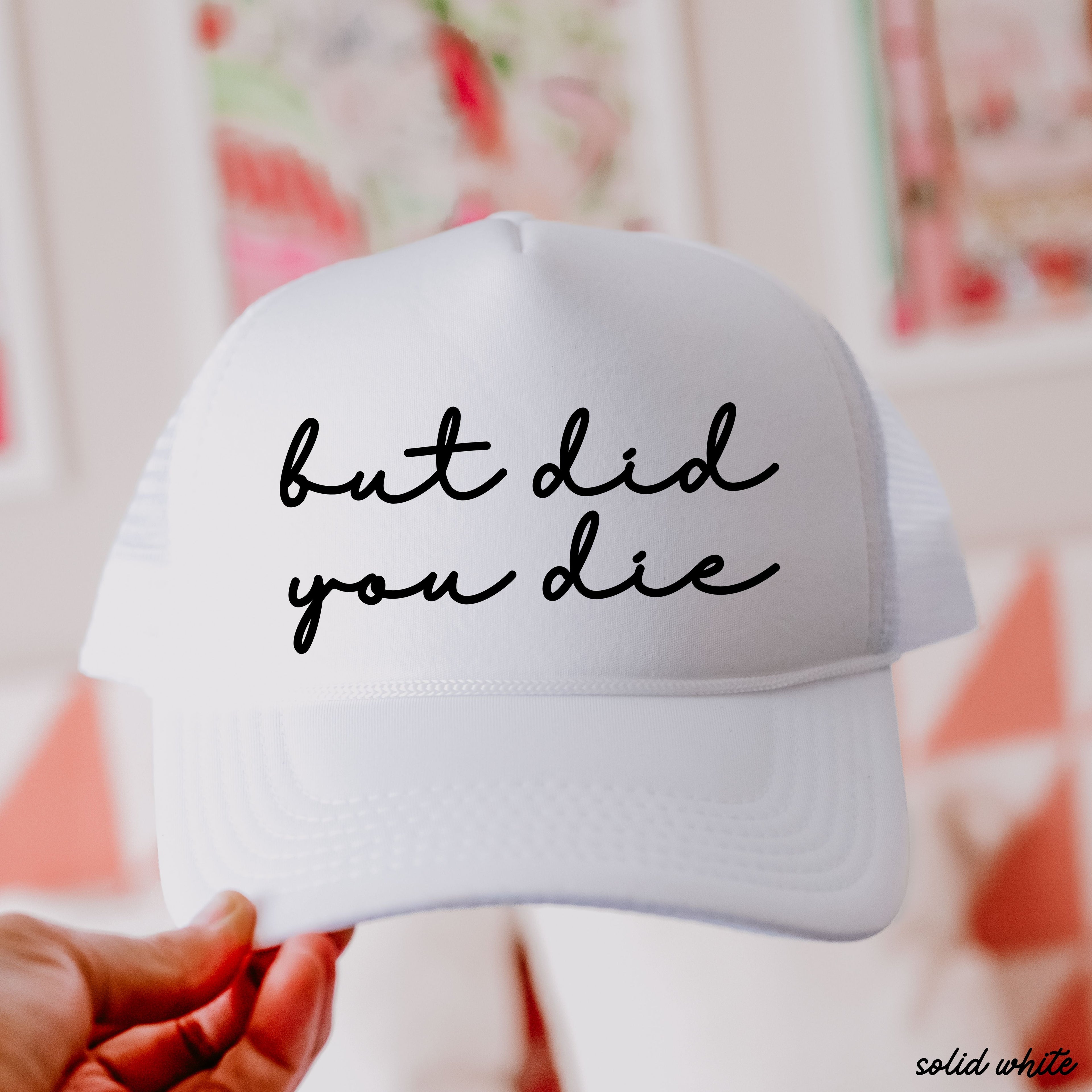 But Did You Die Cursive Trucker Hat *9 Colors Chloe Vs Tank The Boutique