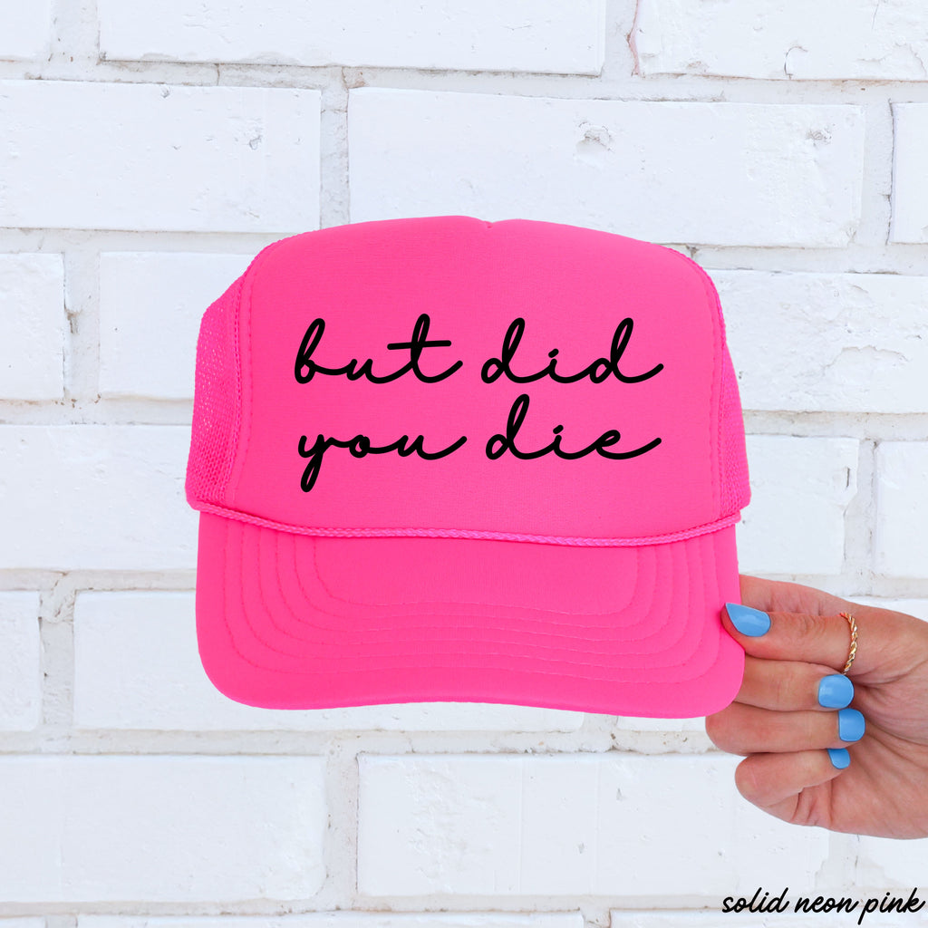 But Did You Die Cursive Trucker Hat *9 Colors Chloe Vs Tank The Boutique
