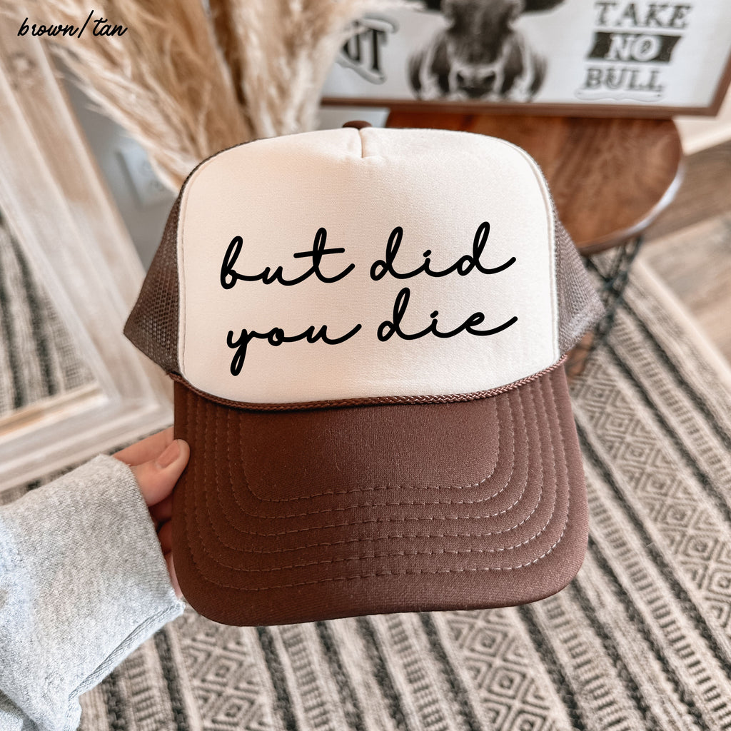 But Did You Die Cursive Trucker Hat *9 Colors Chloe Vs Tank The Boutique