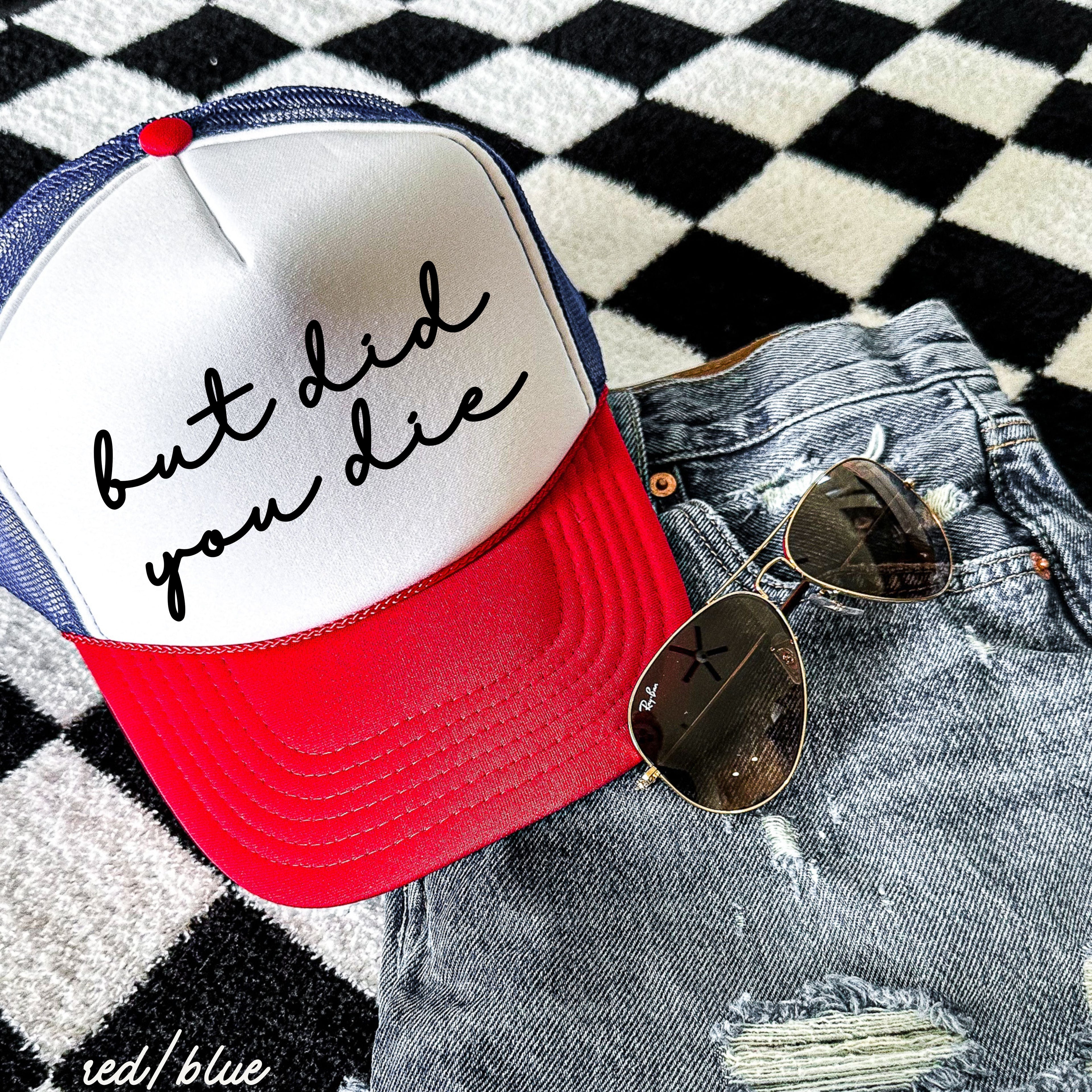 But Did You Die Cursive Trucker Hat *9 Colors Chloe Vs Tank The Boutique