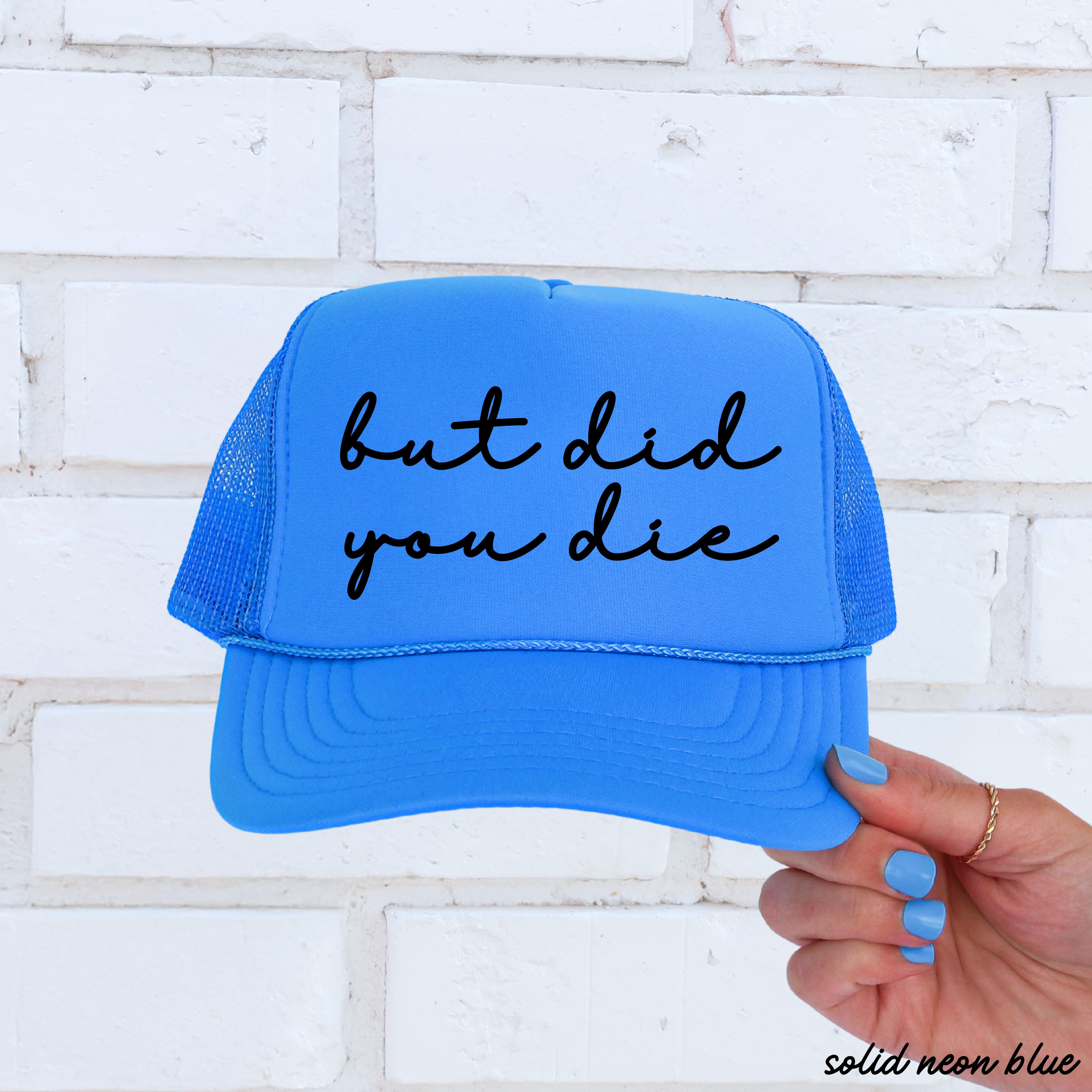 But Did You Die Cursive Trucker Hat *9 Colors Chloe Vs Tank The Boutique