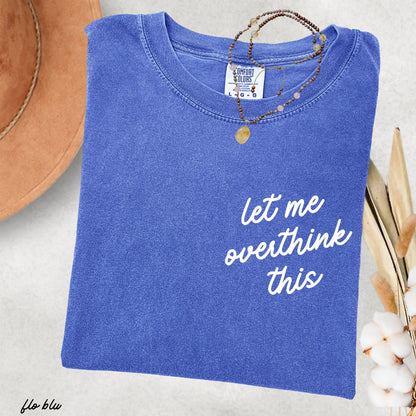 Let Me Overthink This Tee *16 Colors (S-3X) Chloe Vs Tank The Boutique