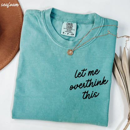 Let Me Overthink This Tee *16 Colors (S-3X) Chloe Vs Tank The Boutique