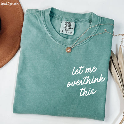 Let Me Overthink This Tee *16 Colors (S-3X) Chloe Vs Tank The Boutique