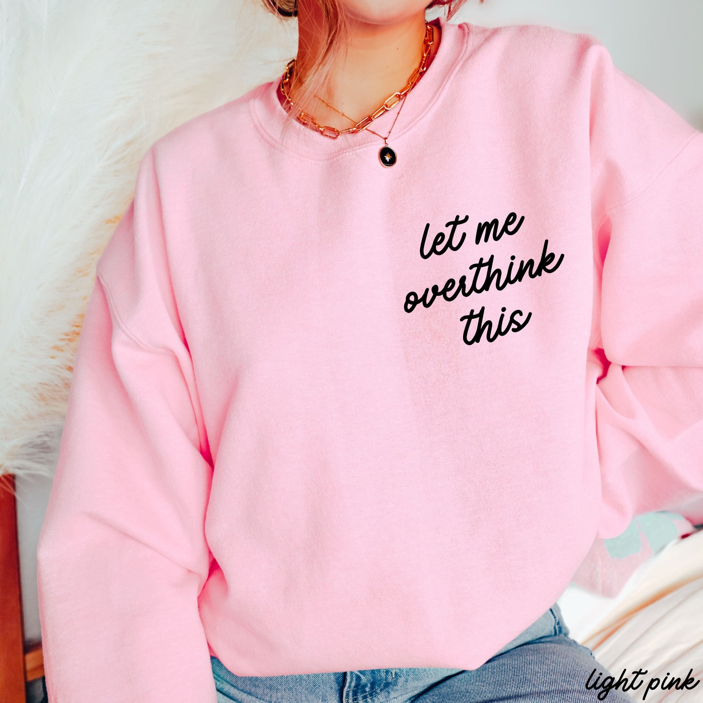 Let Me Overthink This Sweatshirt *9 Colors (S-3X) Chloe Vs Tank The Boutique