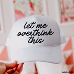 Let Me Overthink This Trucker Hat *12 Colors Chloe Vs Tank The Boutique