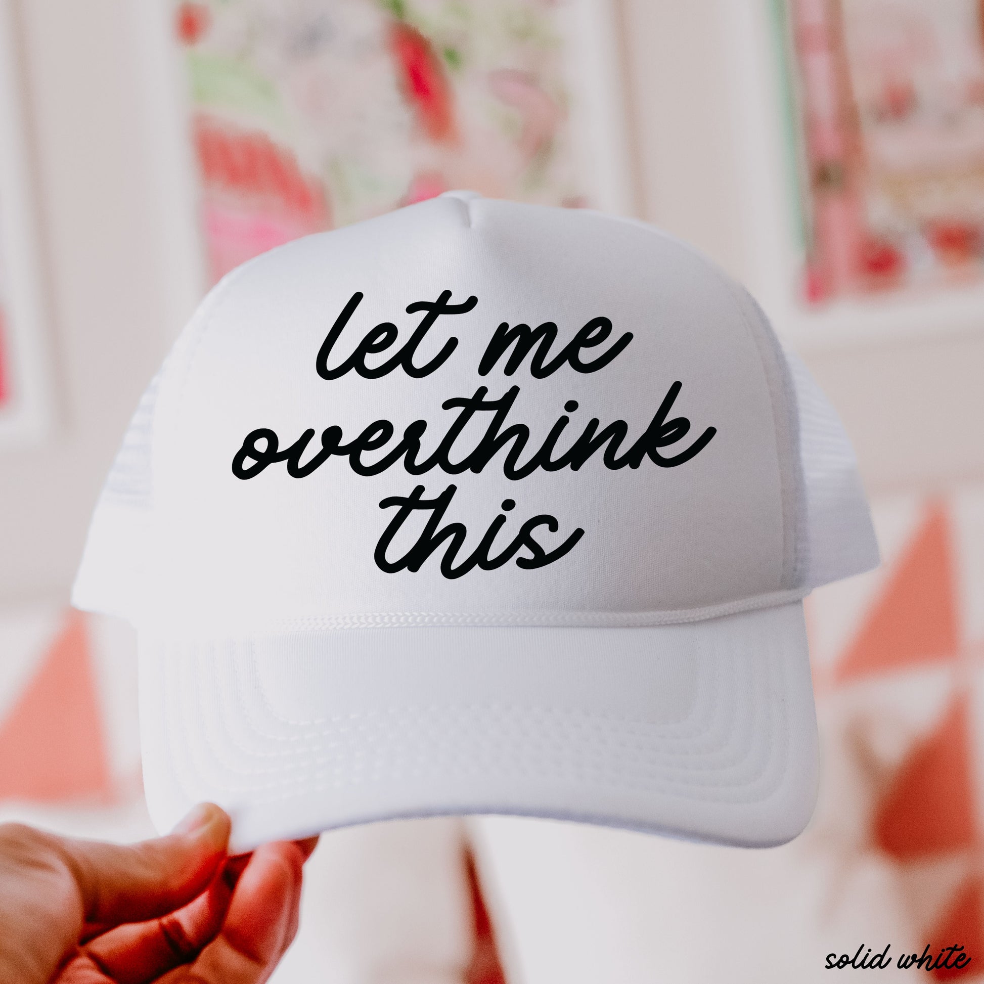 Let Me Overthink This Trucker Hat *12 Colors Chloe Vs Tank The Boutique