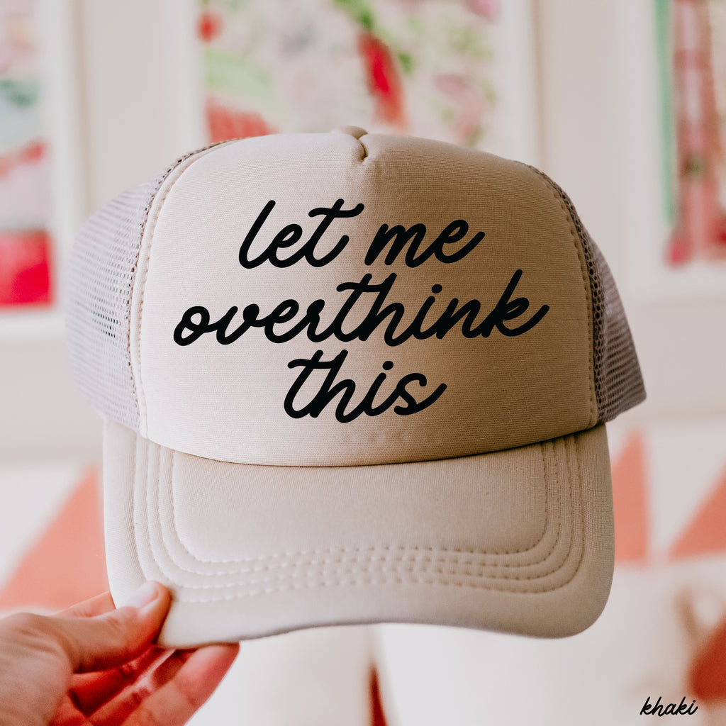 Let Me Overthink This Trucker Hat *12 Colors Chloe Vs Tank The Boutique