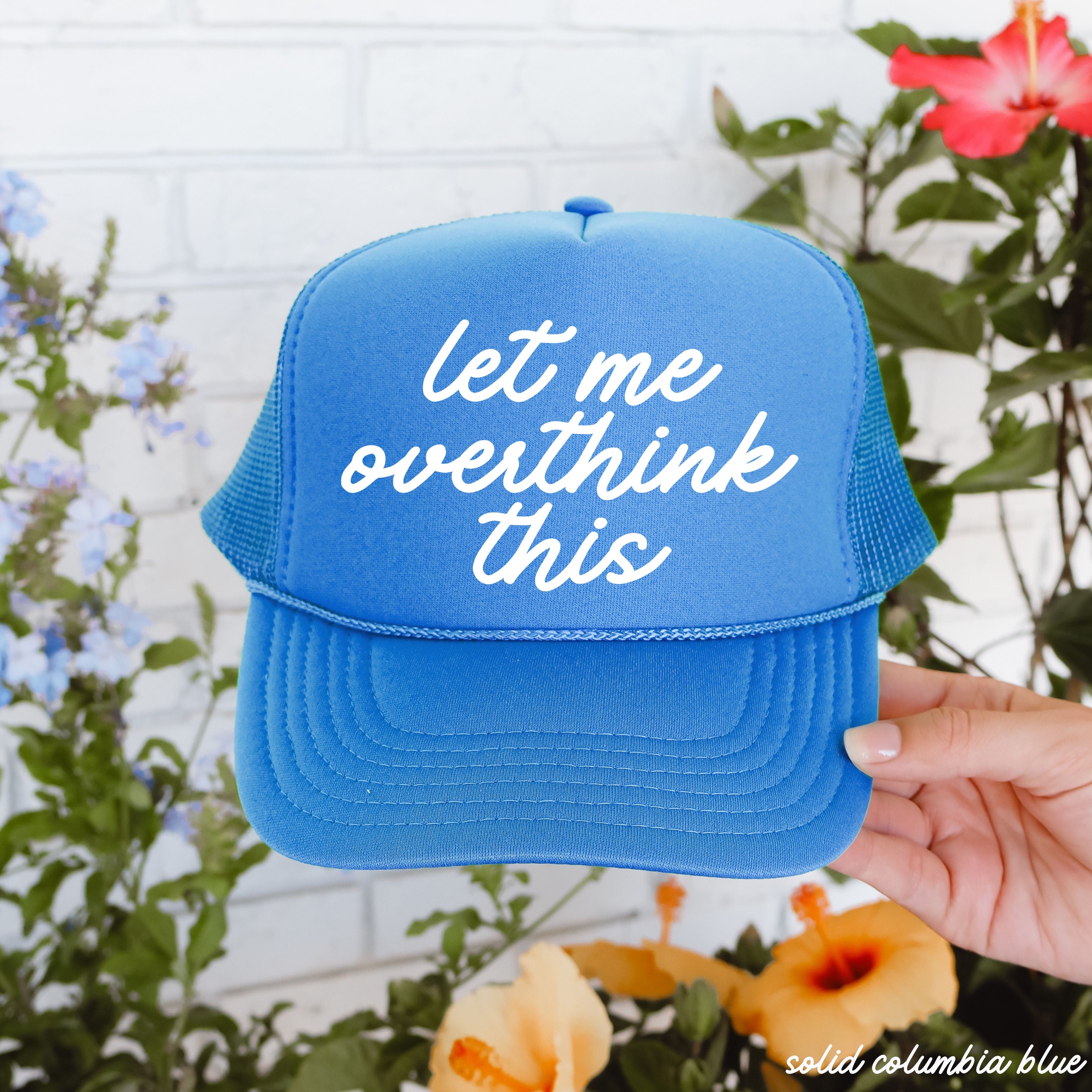 Let Me Overthink This Trucker Hat *12 Colors Chloe Vs Tank The Boutique
