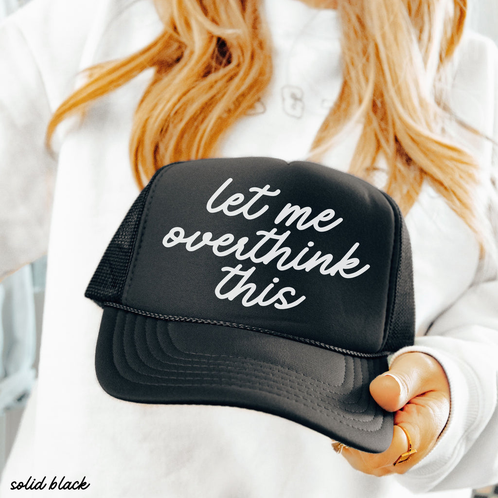 Let Me Overthink This Trucker Hat *12 Colors Chloe Vs Tank The Boutique