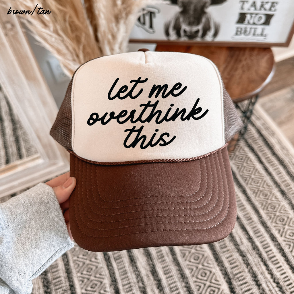 Let Me Overthink This Trucker Hat *12 Colors Chloe Vs Tank The Boutique