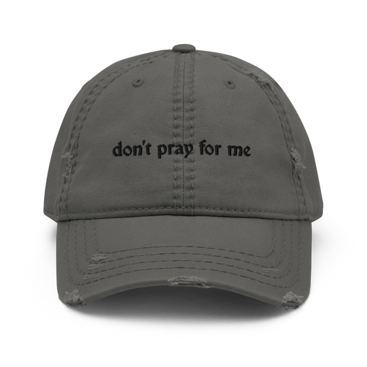 Don't Pray for Me Distressed Dad Hat Goth Cloth Co.