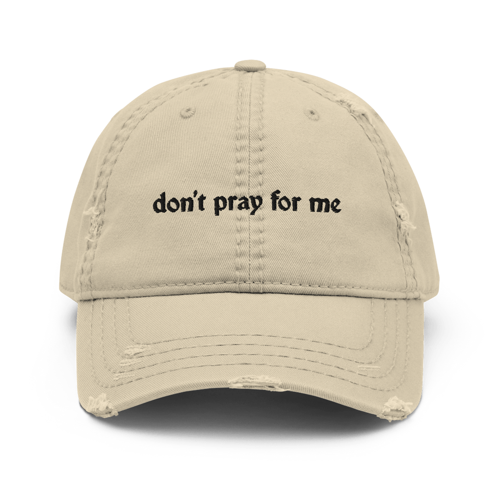 Don't Pray for Me Distressed Dad Hat Goth Cloth Co.