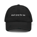 Don't Pray for Me Distressed Dad Hat Goth Cloth Co.