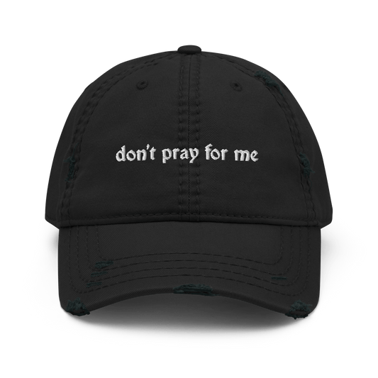 Don't Pray for Me Distressed Dad Hat Goth Cloth Co.