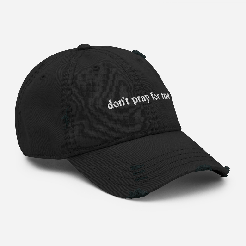 Don't Pray for Me Distressed Dad Hat Goth Cloth Co.