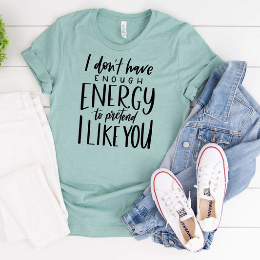 funny womens shirt, I don't have enough energy to pretend I like you Joyful Moose