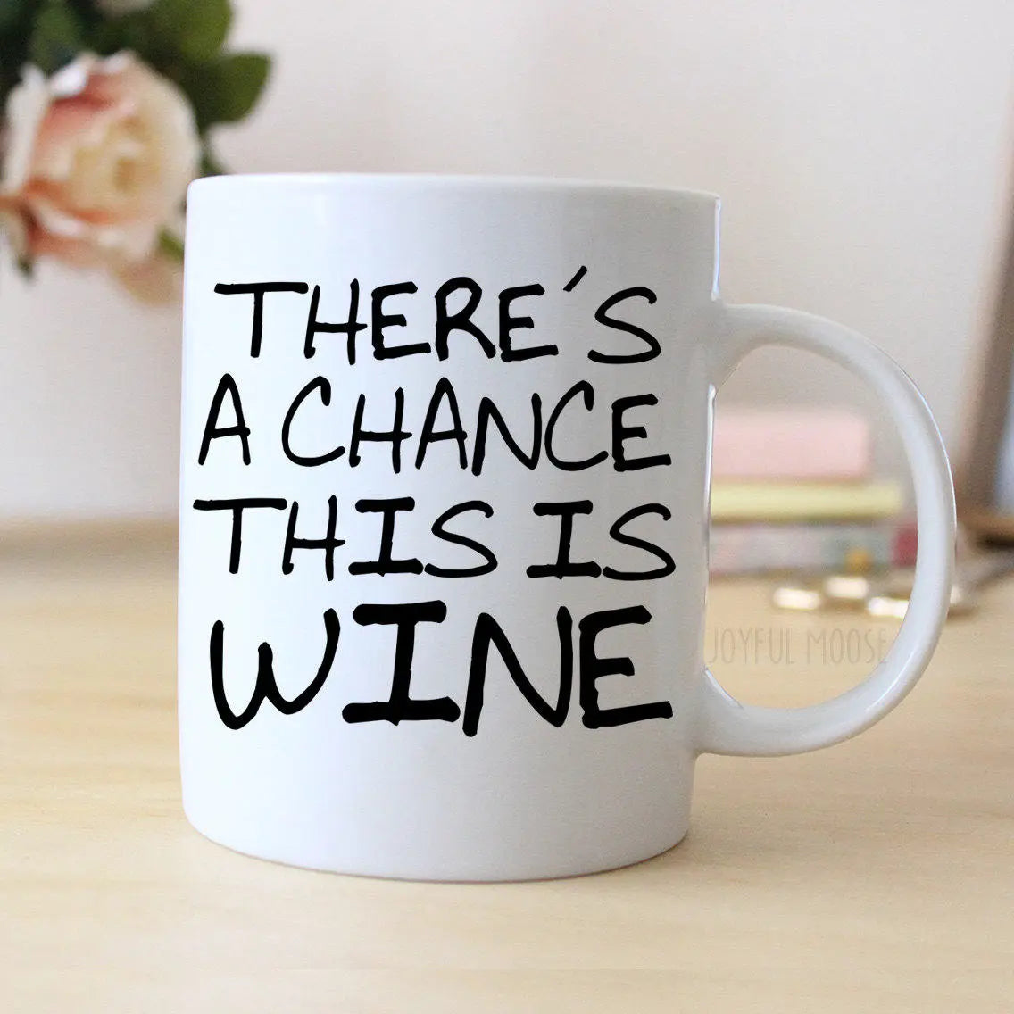 wine lovers gift - Funny Wine Coffee Mug - There's A Chance This Is Wine Joyful Moose