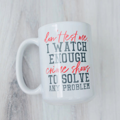 Funny Coffee Mug, Crime Show Junkie Gift, Detective Reality TV Shows Funny Mug Joyful Moose