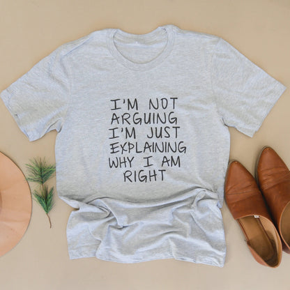 Funny Tshirt, Gag Gift, Humorous Shirt, I'm Not Arguing I'm Just Explaining Why I Am Right, Debater Funny Gift Joyful Moose