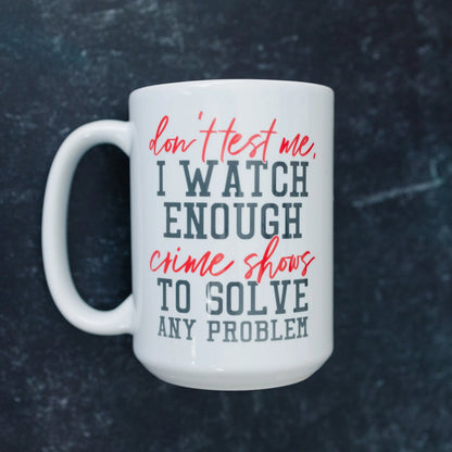 Funny Coffee Mug, Crime Show Junkie Gift, Detective Reality TV Shows Funny Mug Joyful Moose