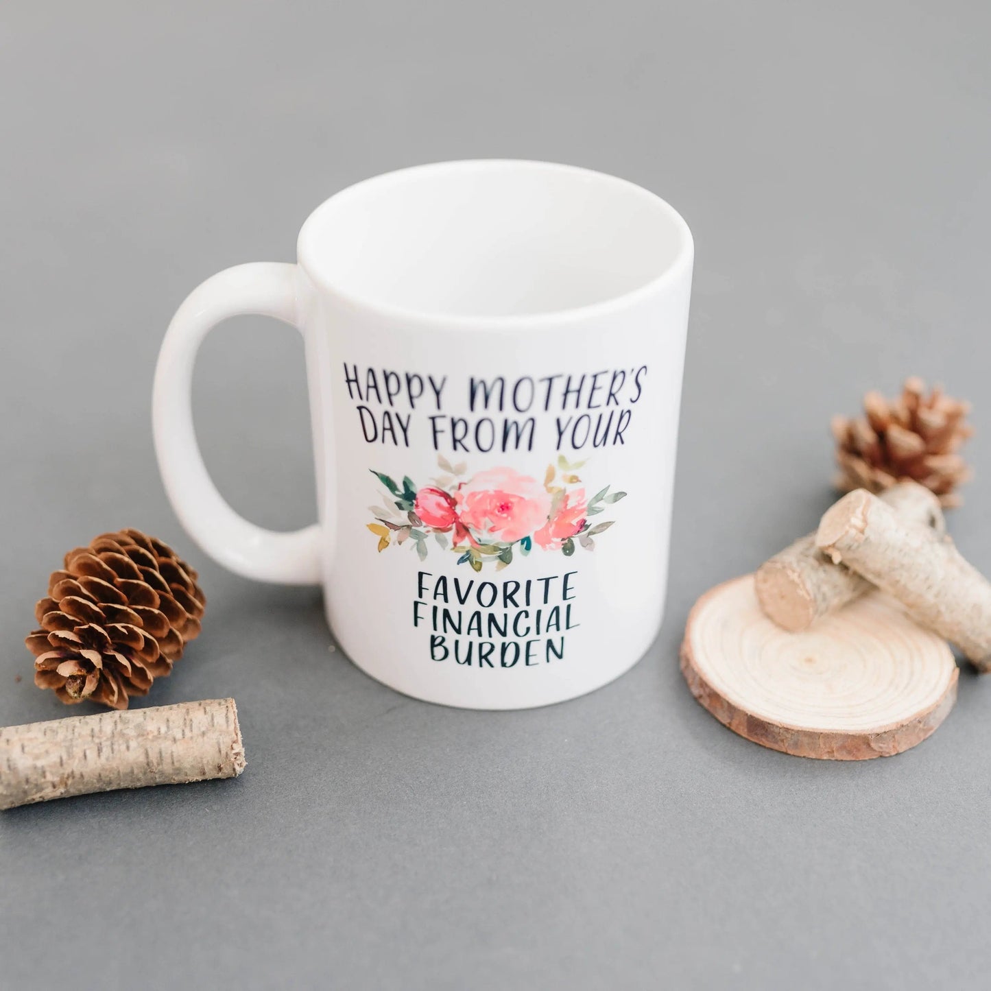 Funny Mother's Day Gift, Coffee mug for mom, Happy Mother's Day from your favorite financial burden floral 11 oz or 15 oz ceramic mug Joyful Moose