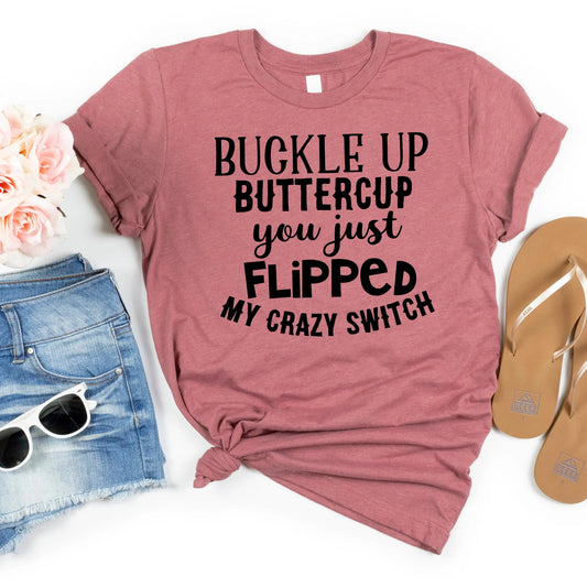 funny shirts for women, funny tshirt, funny womens shirt, buckle up buttercup you just flipped my crazy switch, funny t shirt summer shirt Joyful Moose