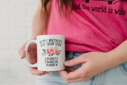 Funny Mother's Day Gift, Coffee mug for mom, Happy Mother's Day from your favorite financial burden floral 11 oz or 15 oz ceramic mug Joyful Moose