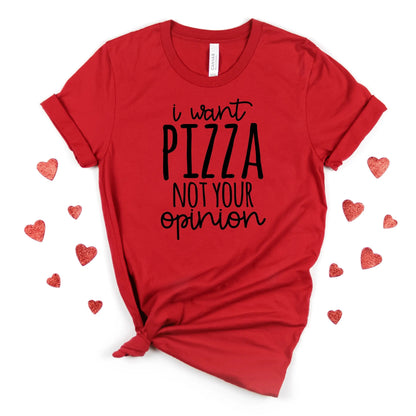 funny t shirt I want Pizza not your opinion, funny shirt, pizza gifts, pizza lover gift, gift for her, Joyful Moose