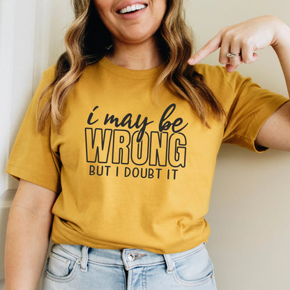 funny shirt I may be wrong but I doubt it honeycomb mustard bella canvas - t shirts for women - funny tshirt - funny shirts for women Joyful Moose