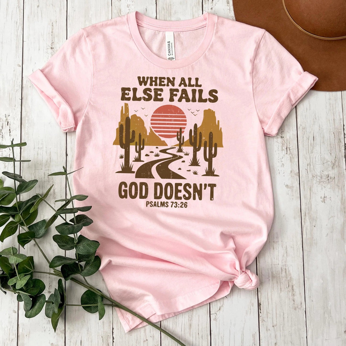 Christian Graphic T-Shirt - “When All Else Fails, God Doesn’t” - Psalms 73:26 Bible Verse Shirt SouthWest Desert Western Boho Joyful Moose
