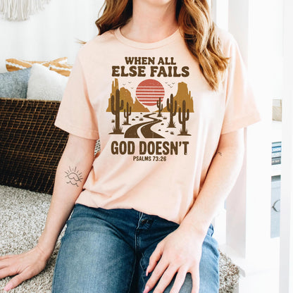 Christian Graphic T-Shirt - “When All Else Fails, God Doesn’t” - Psalms 73:26 Bible Verse Shirt SouthWest Desert Western Boho Joyful Moose