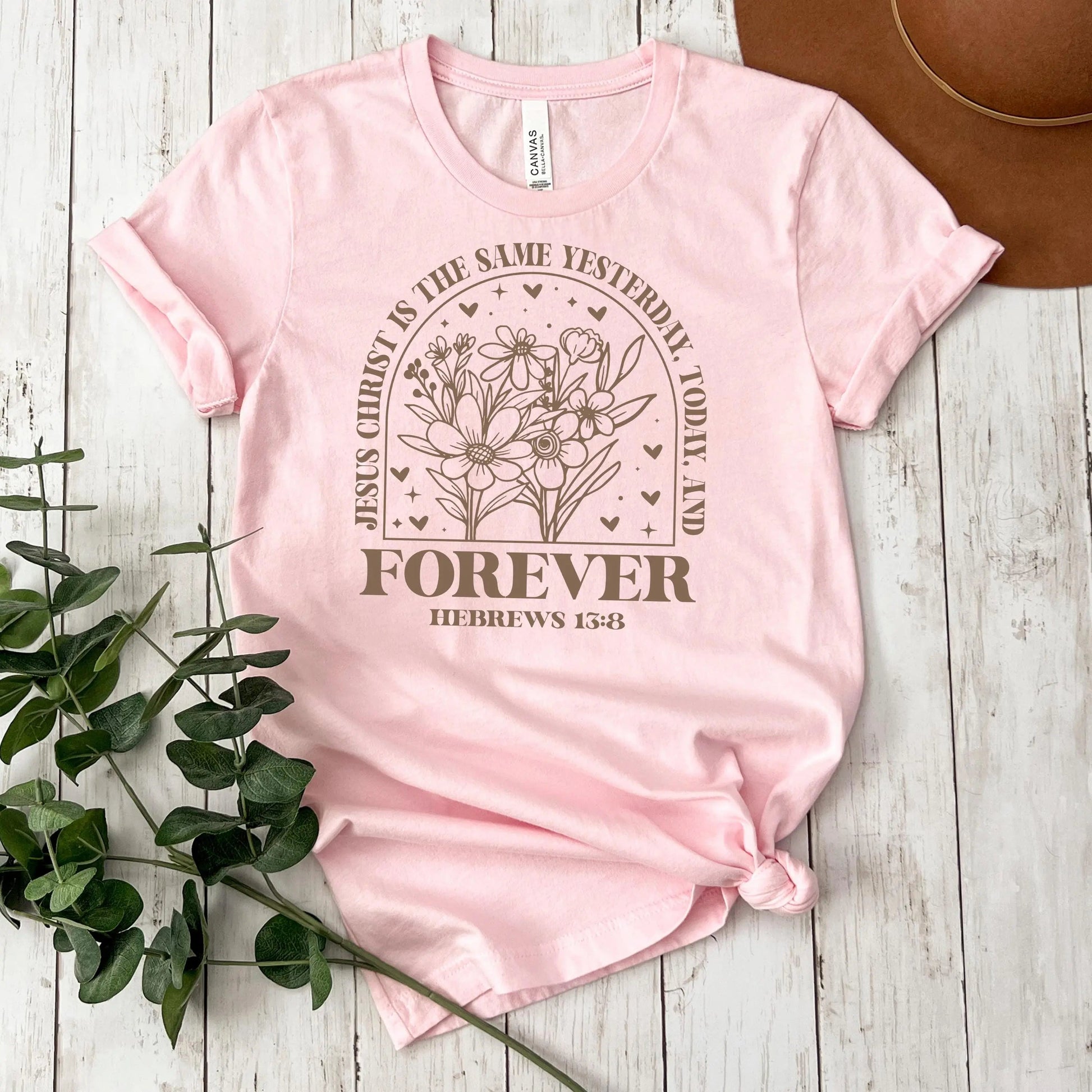 Christian Bible Verse Shirt Jesus Christ Is The Same Yesterday Today Forever Floral Graphic Tee Hebrews 13:8 Bella Canvas T-Shirt Joyful Moose