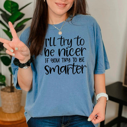Funny Sarcastic Quote Shirt For Women – I'll Try To Be Nicer If You Try To Be Smarter Tee – Sassy Graphic T Shirt With Attitude Joyful Moose