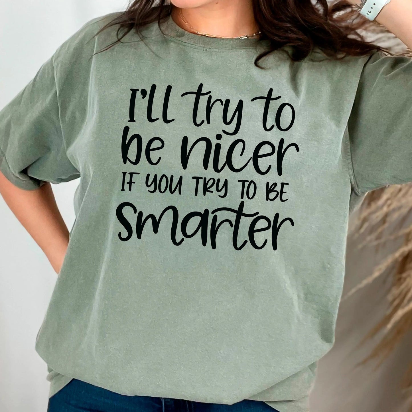 Funny Sarcastic Quote Shirt For Women – I'll Try To Be Nicer If You Try To Be Smarter Tee – Sassy Graphic T Shirt With Attitude Joyful Moose