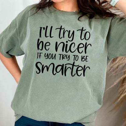 Funny Sarcastic Quote Shirt For Women – I'll Try To Be Nicer If You Try To Be Smarter Tee – Sassy Graphic T Shirt With Attitude Joyful Moose