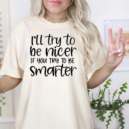 Funny Sarcastic Quote Shirt For Women – I'll Try To Be Nicer If You Try To Be Smarter Tee – Sassy Graphic T Shirt With Attitude Joyful Moose