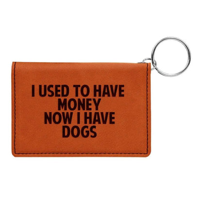 Keychain Wallet, I used to have money now I have dogs, Funny gift for dog mom, dog dad, Engraved Wallet with Keychain, ID holder Joyful Moose