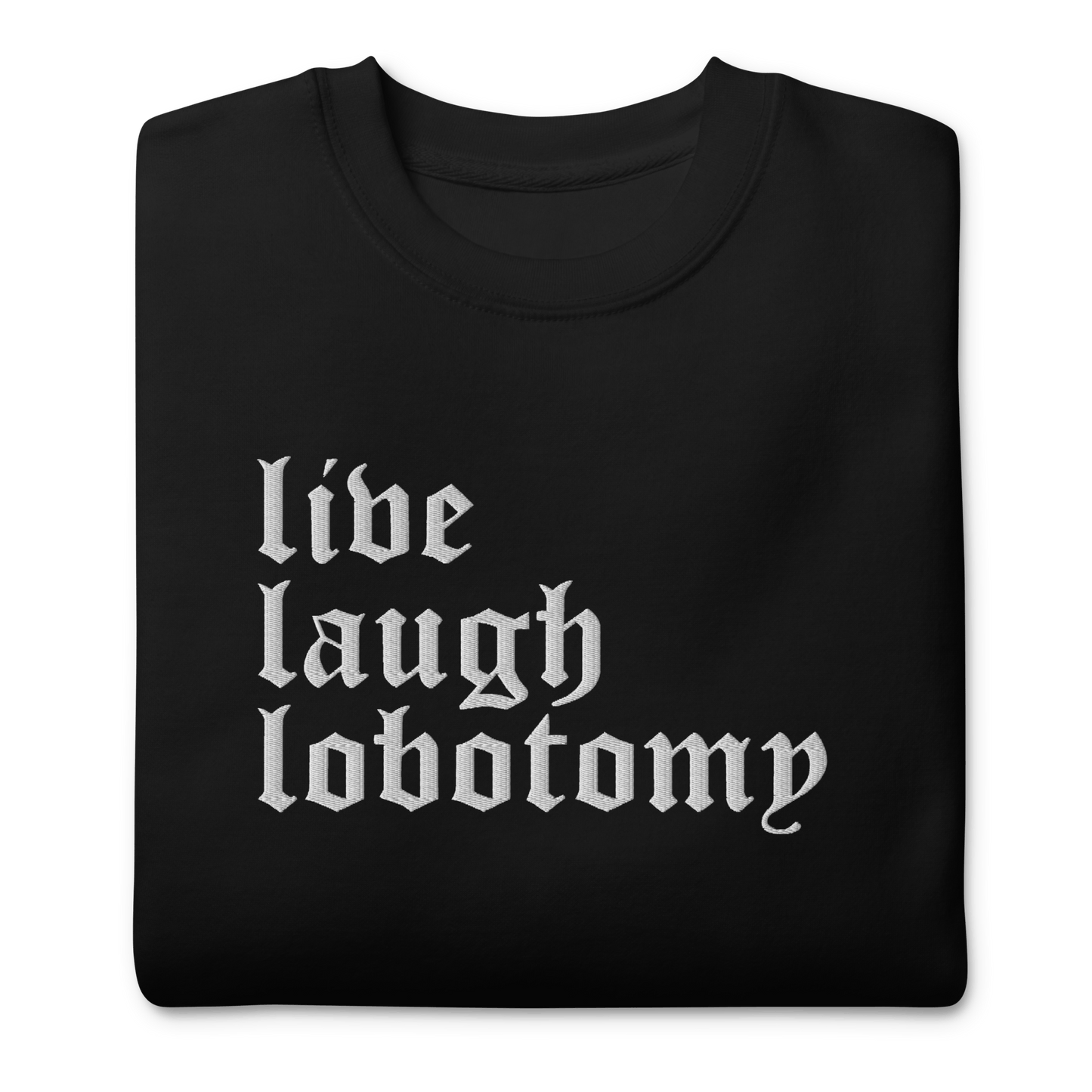 Live Laugh Lobotomy Embroidered Sweatshirt Goth Cloth Co.