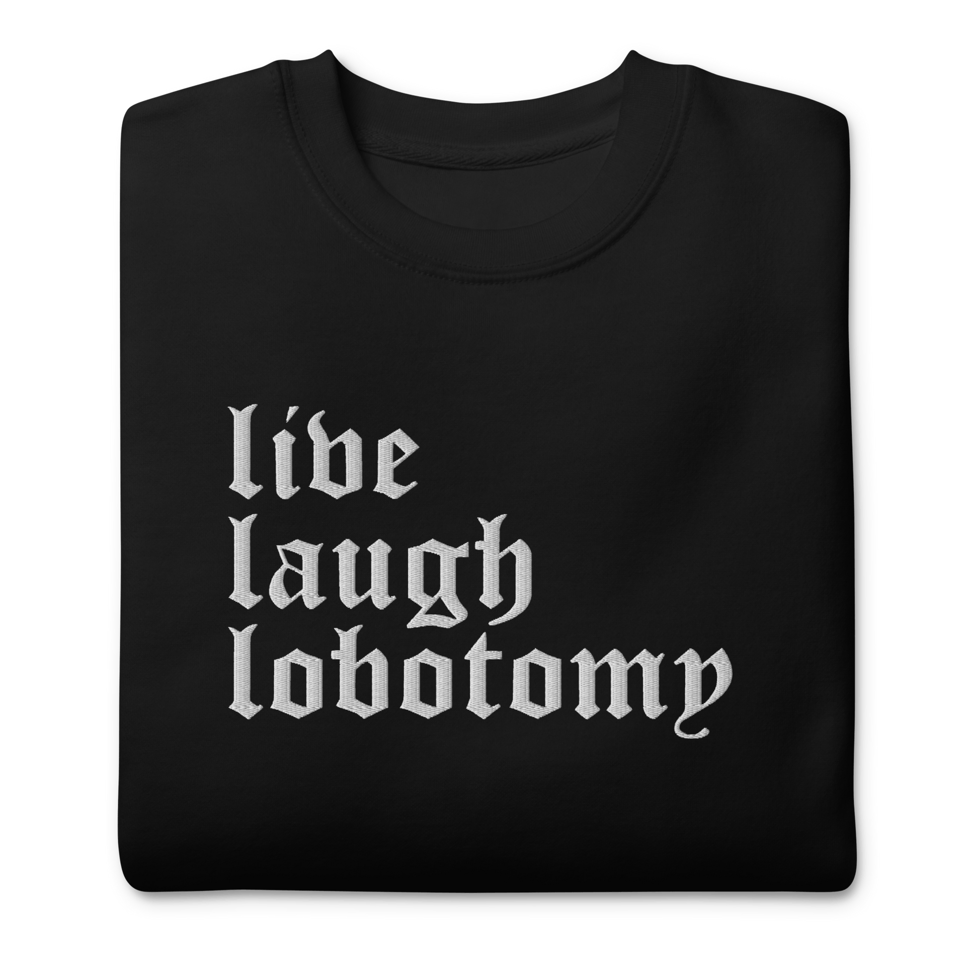 Live Laugh Lobotomy Embroidered Sweatshirt Goth Cloth Co.