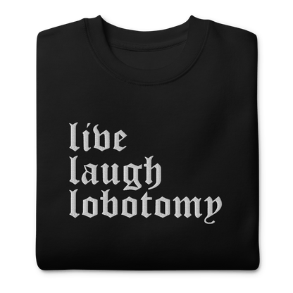 Live Laugh Lobotomy Embroidered Sweatshirt Goth Cloth Co.