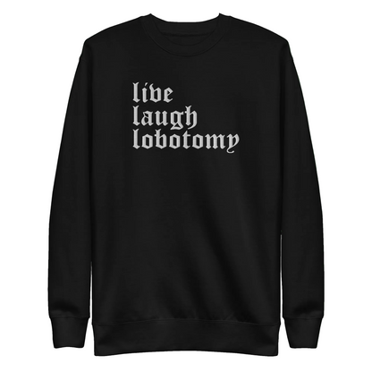Live Laugh Lobotomy Embroidered Sweatshirt Goth Cloth Co.