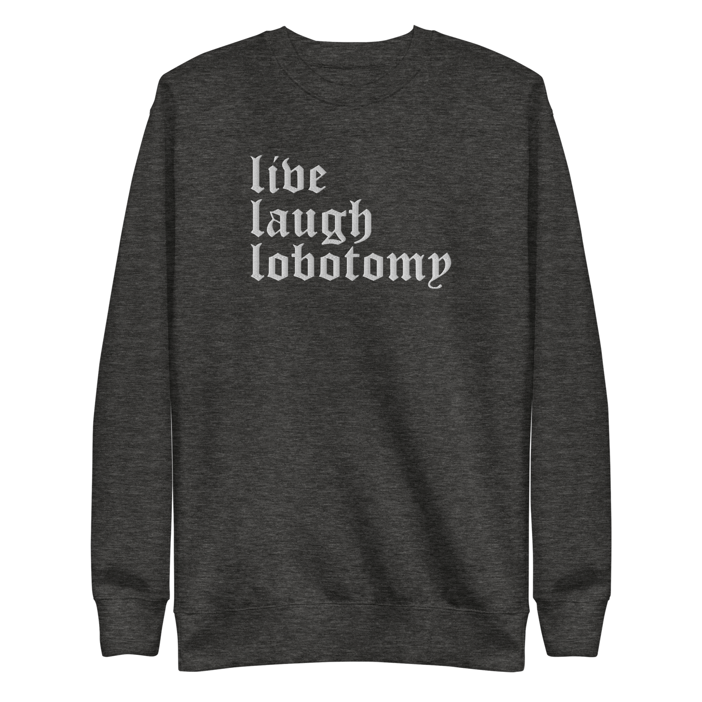 Live Laugh Lobotomy Embroidered Sweatshirt Goth Cloth Co.