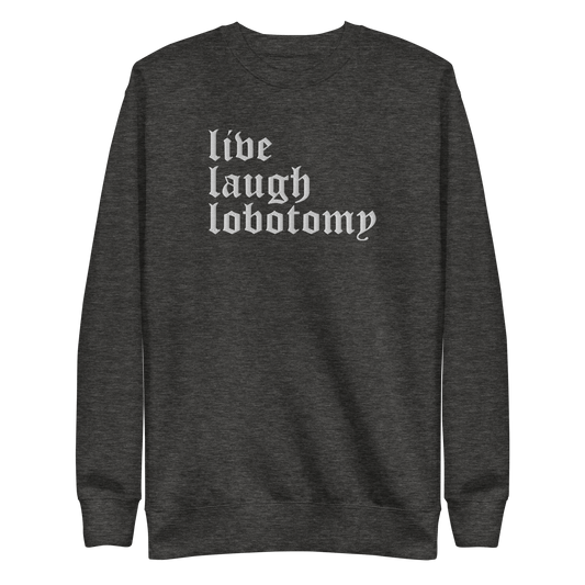 Live Laugh Lobotomy Embroidered Sweatshirt Goth Cloth Co.