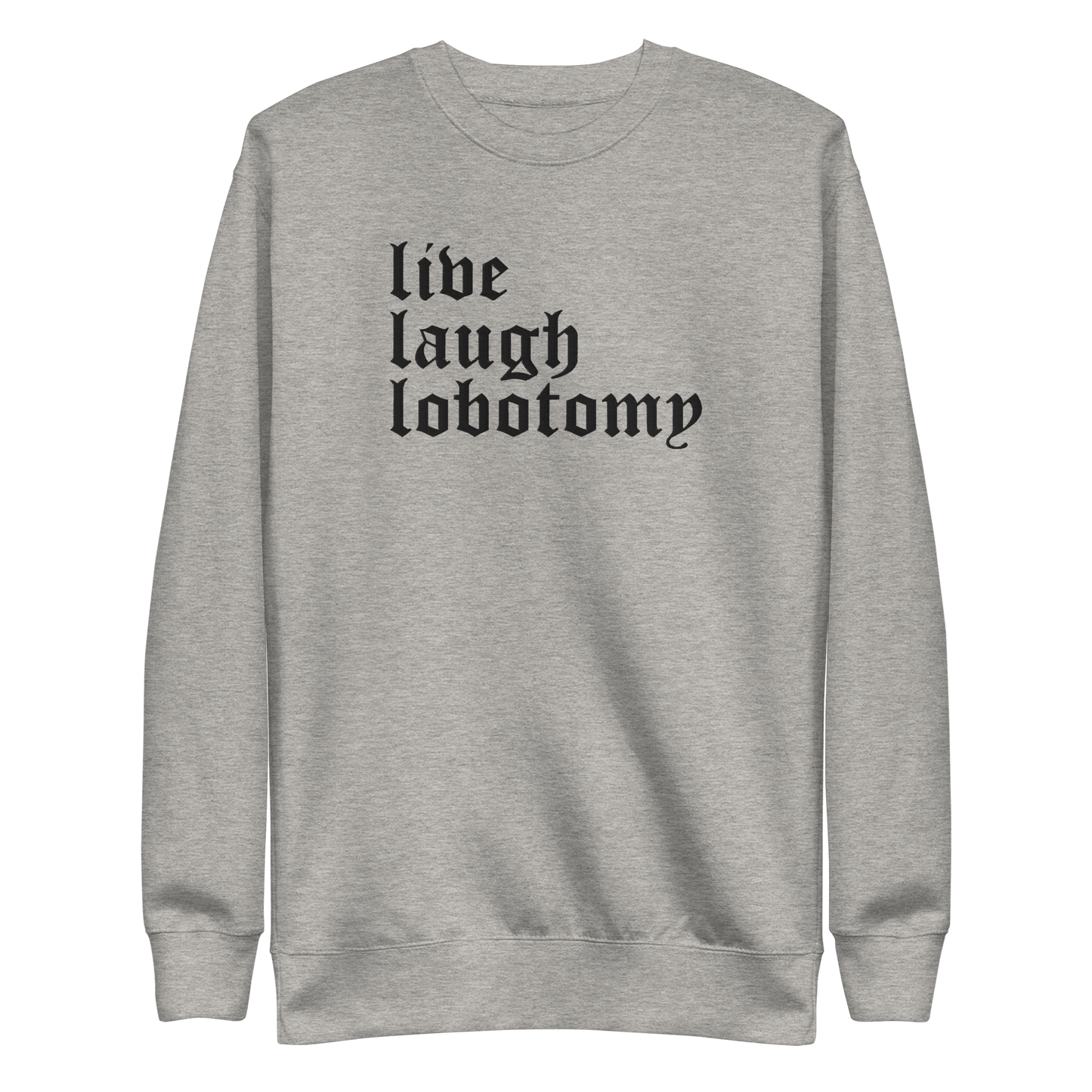 Live Laugh Lobotomy Embroidered Sweatshirt Goth Cloth Co.